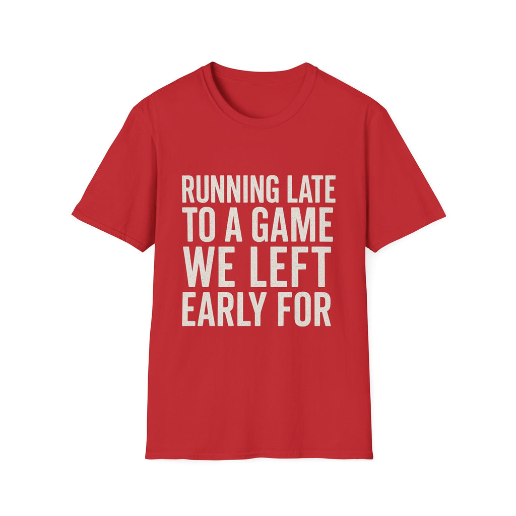 Running Late Left Early T-Shirt