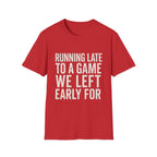 Running Late Left Early T-Shirt