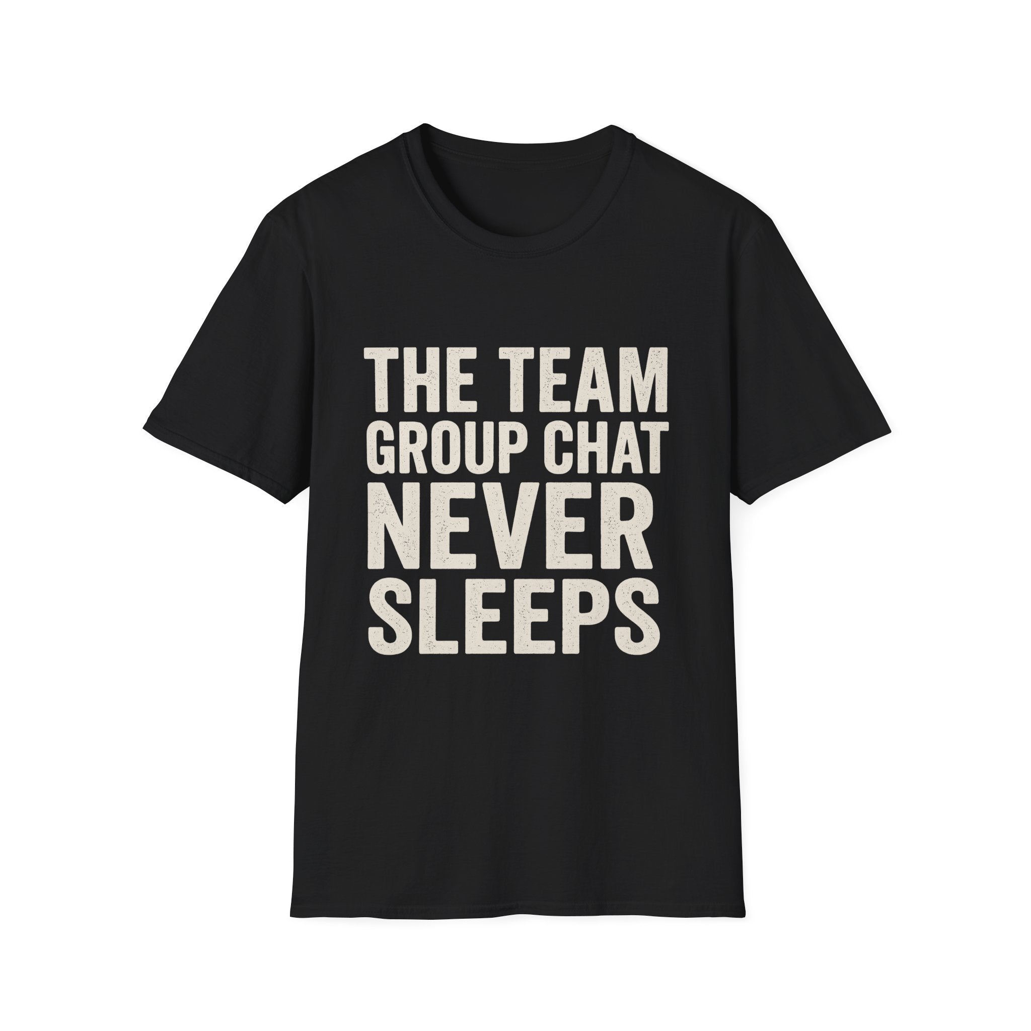 The Team Group Chat Never Sleeps T-Shirt