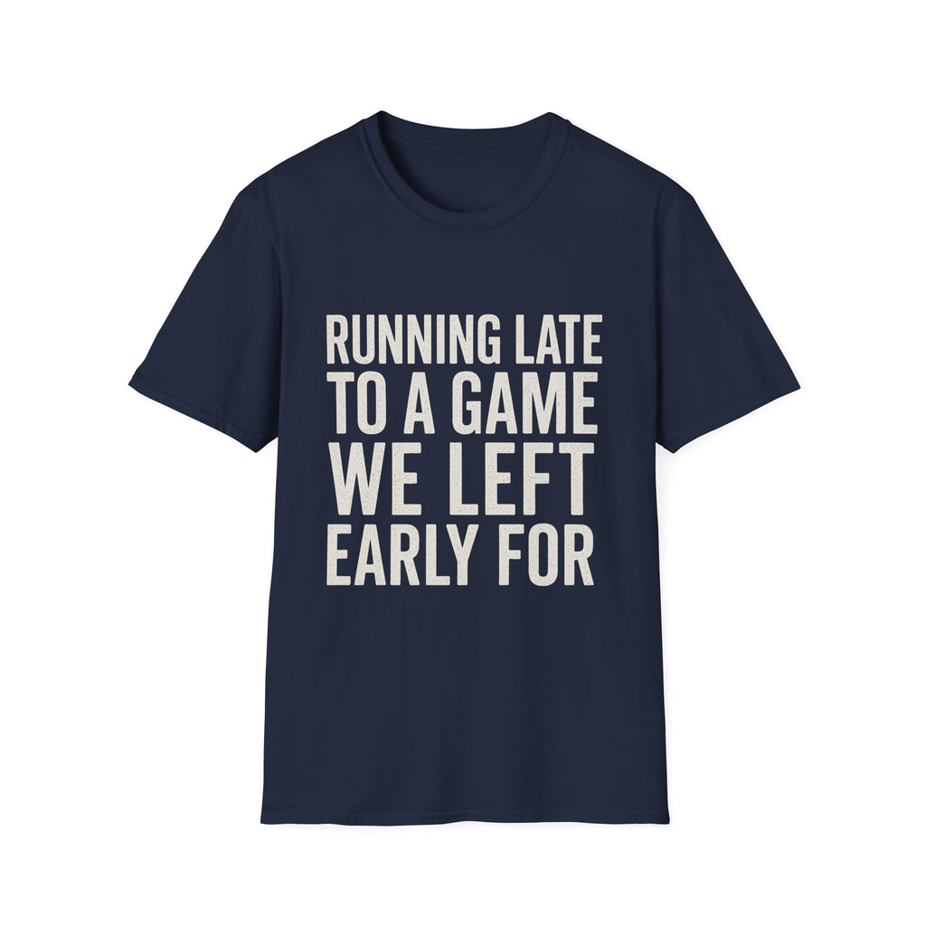 Running Late Left Early T-Shirt