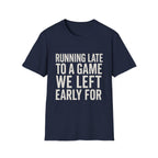 Running Late Left Early T-Shirt