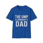 The Ump Is Somebody's Dad T-Shirt