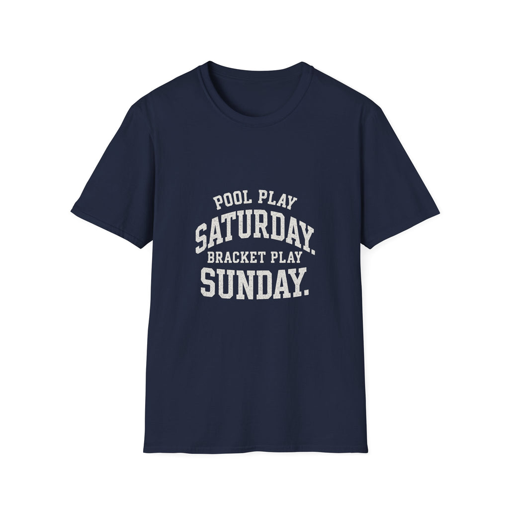 Pool Play Saturday. Bracket Play Sunday. T-Shirt