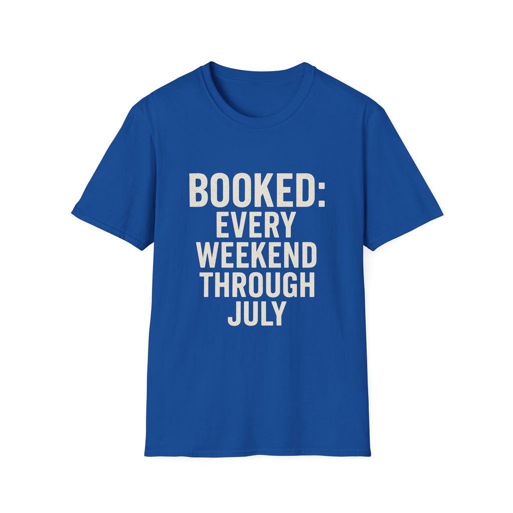 Booked: Every Weekend Through July T-Shirt