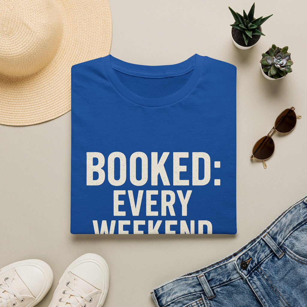 Booked: Every Weekend Through July T-Shirt