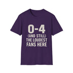 0-4 And Still The Loudest Fans Here T-Shirt