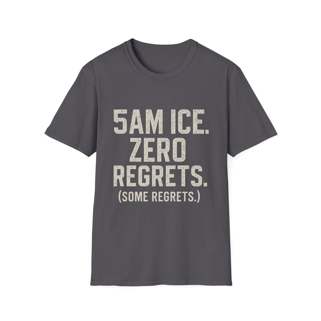 5am Ice. Zero Regrets. (some Regrets.) T-Shirt