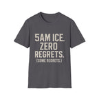 5am Ice. Zero Regrets. (some Regrets.) T-Shirt