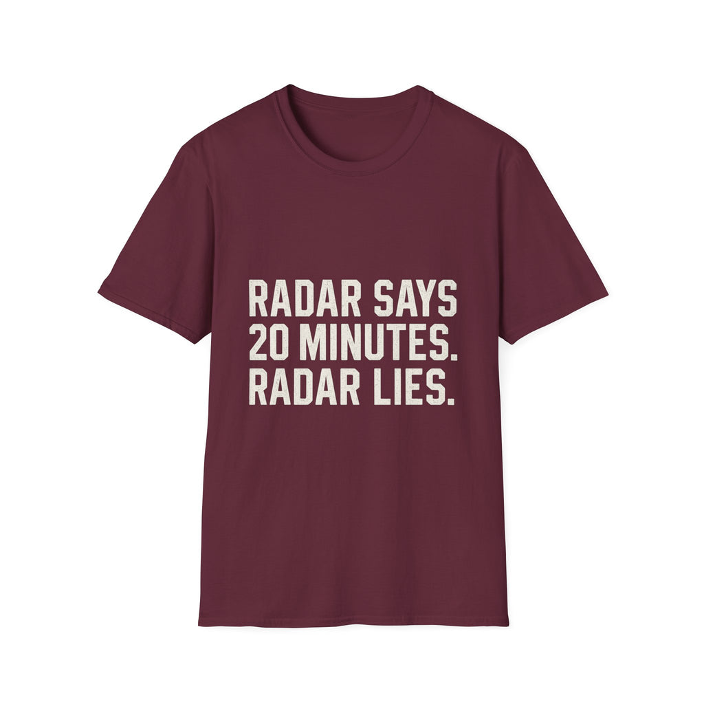 Radar Says 20 Minutes. Radar Lies T-Shirt