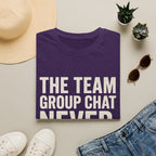 The Team Group Chat Never Sleeps T-Shirt