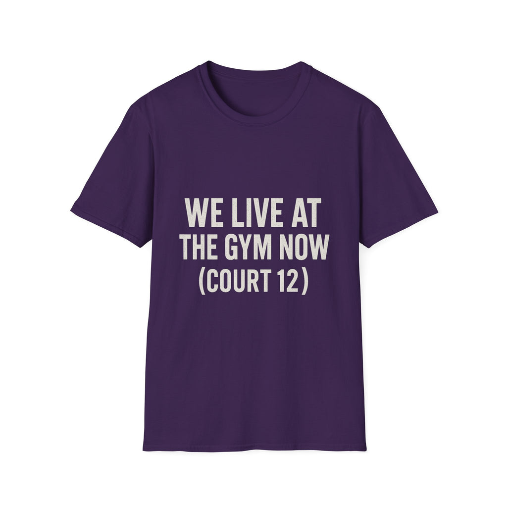 We Live At The Gym Now (court 12) T-Shirt