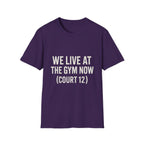 We Live At The Gym Now (court 12) T-Shirt