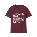 Travel Ball: Our Whole Personality Now T-Shirt