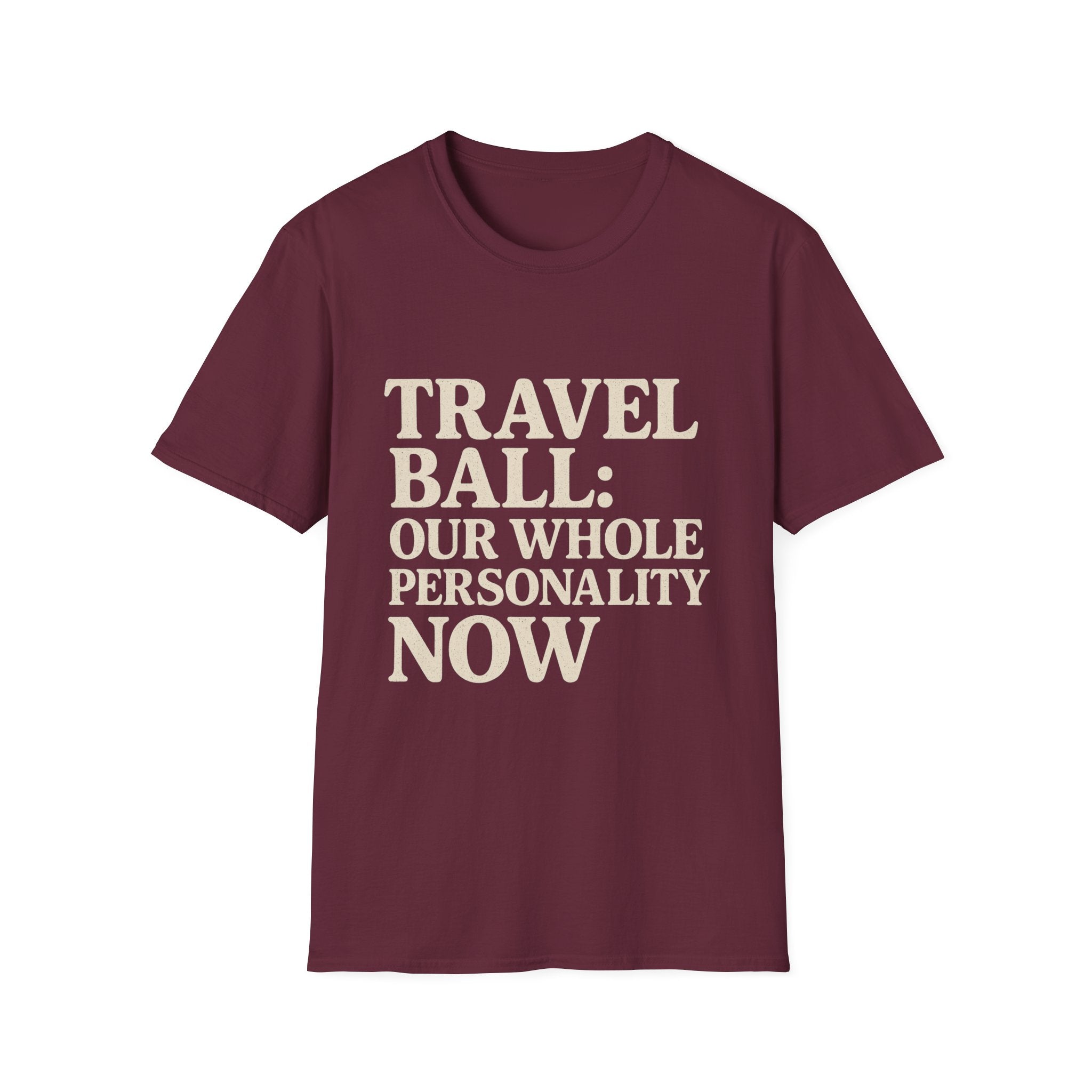 Travel Ball: Our Whole Personality Now T-Shirt