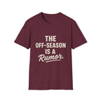 The Off-season Is A Rumor T-Shirt