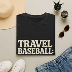 Travel Baseball: The Minivan Years T-Shirt