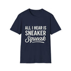 All I Hear Is Sneaker Squeak T-Shirt