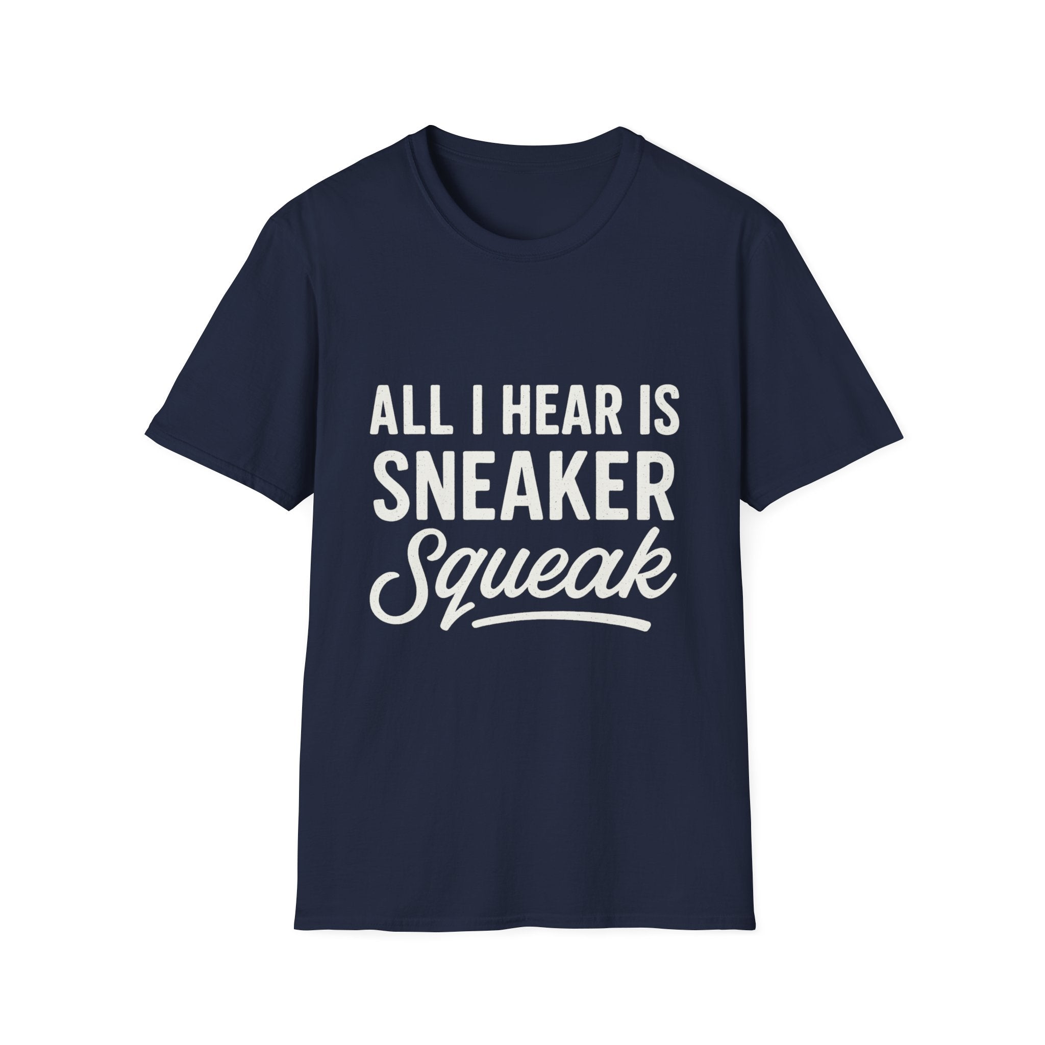 All I Hear Is Sneaker Squeak T-Shirt