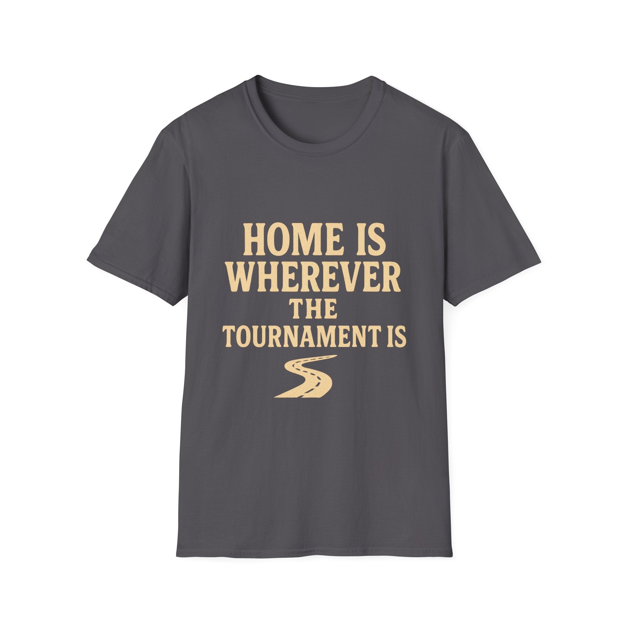 Home Is Wherever The Tournament Is T-Shirt