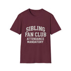 Sibling Fan Club: Attendance Mandatory T-Shirt