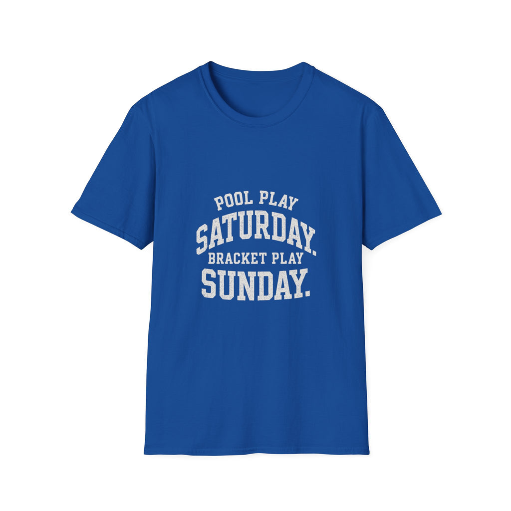 Pool Play Saturday. Bracket Play Sunday. T-Shirt