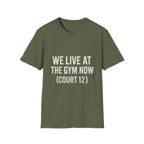 We Live At The Gym Now (court 12) T-Shirt