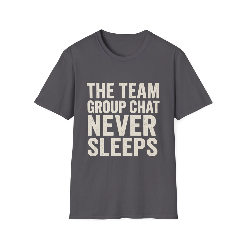 The Team Group Chat Never Sleeps T-Shirt