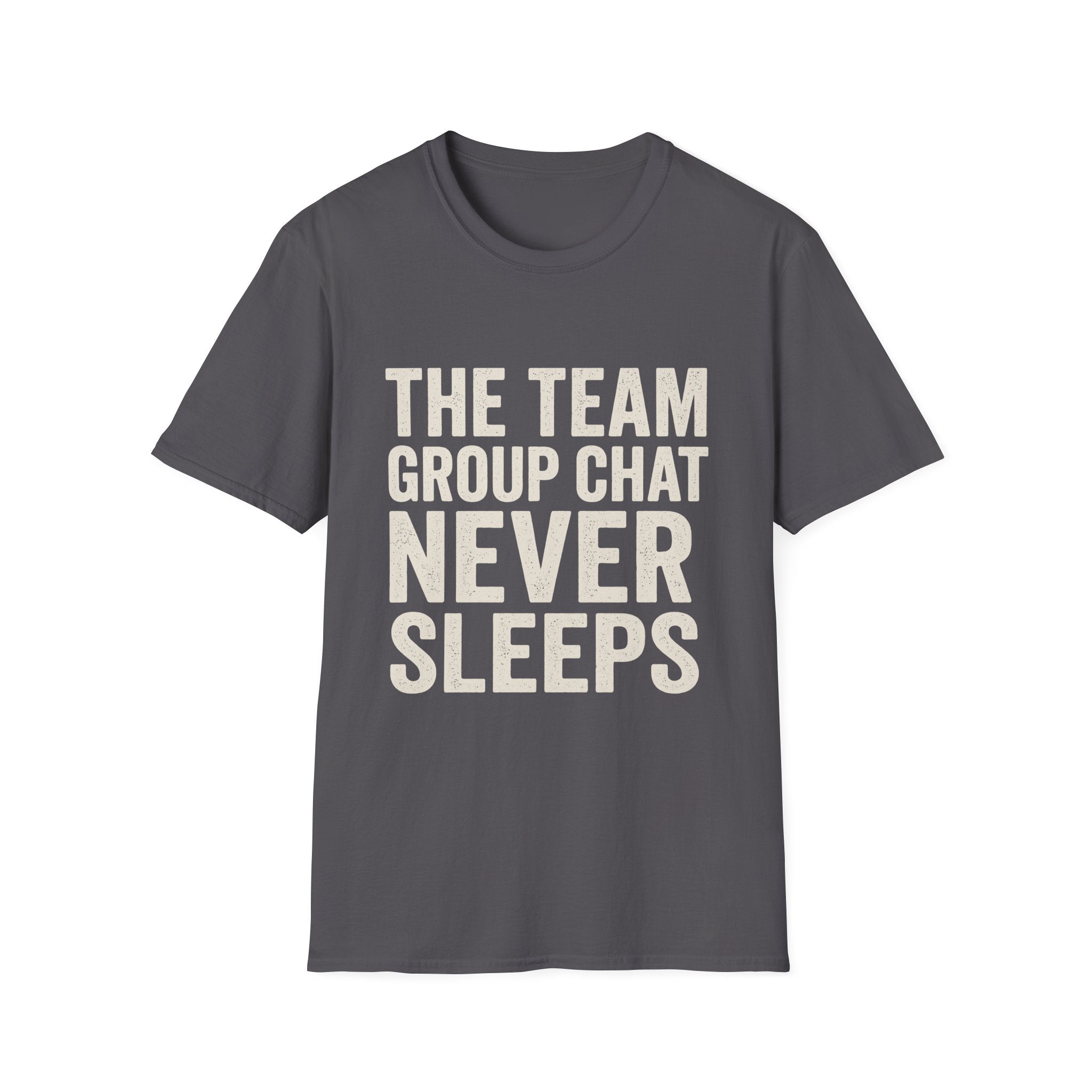 The Team Group Chat Never Sleeps T-Shirt