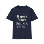 It Goes Faster Than You Think T-Shirt