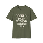 Booked: Every Weekend Through July T-Shirt