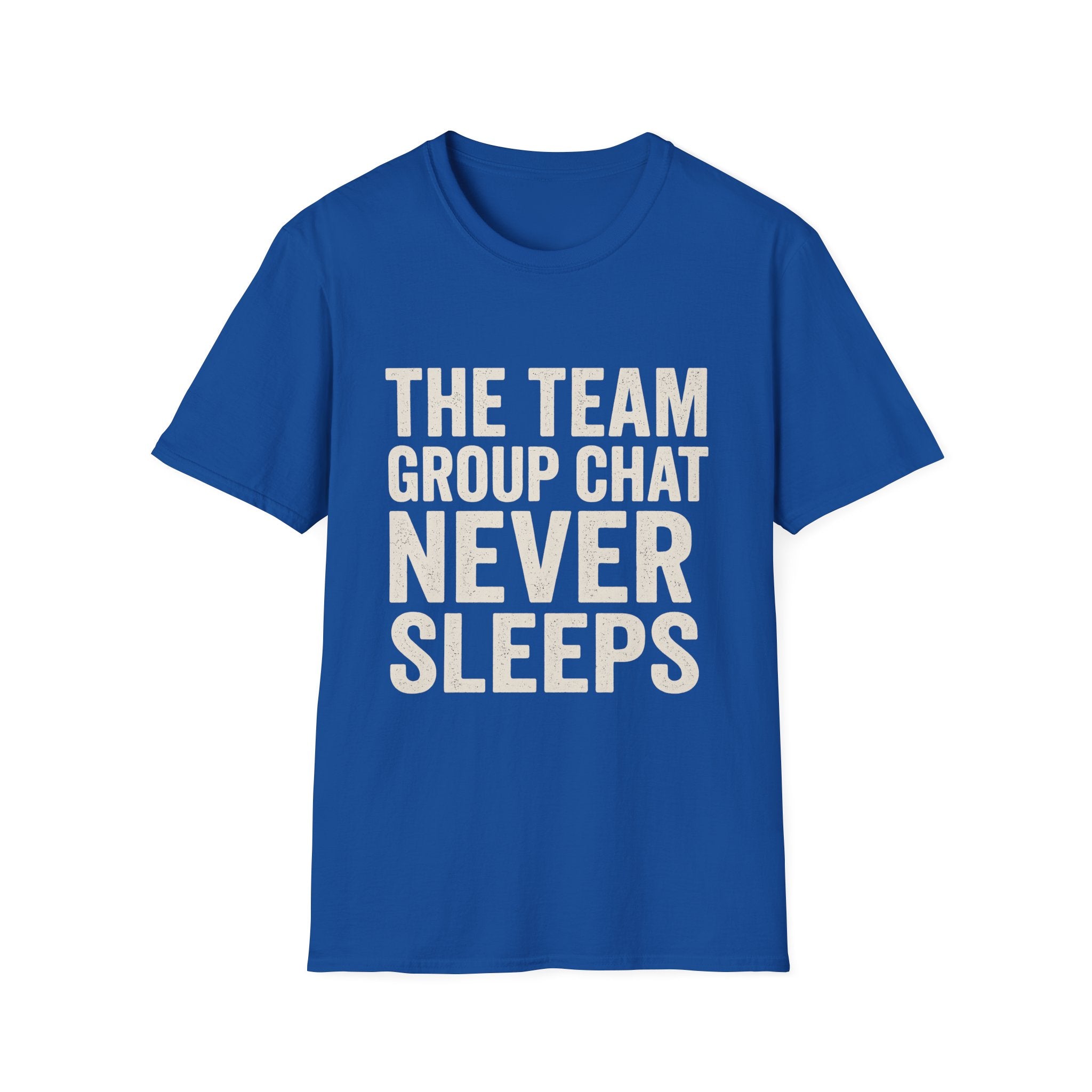 The Team Group Chat Never Sleeps T-Shirt