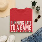 Running Late Left Early T-Shirt