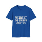 We Live At The Gym Now (court 12) T-Shirt