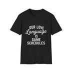 Our Love Language Is Game Schedules T-Shirt