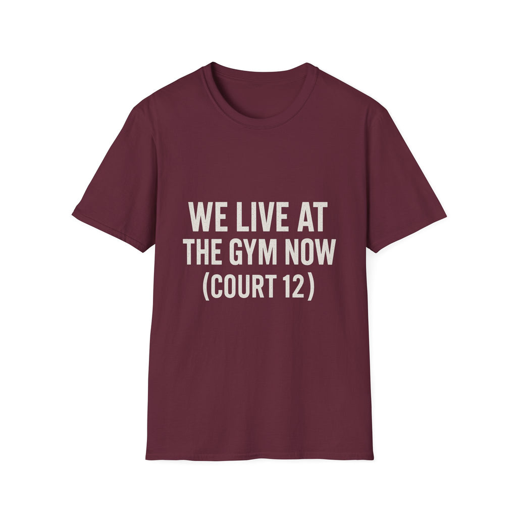 We Live At The Gym Now (court 12) T-Shirt