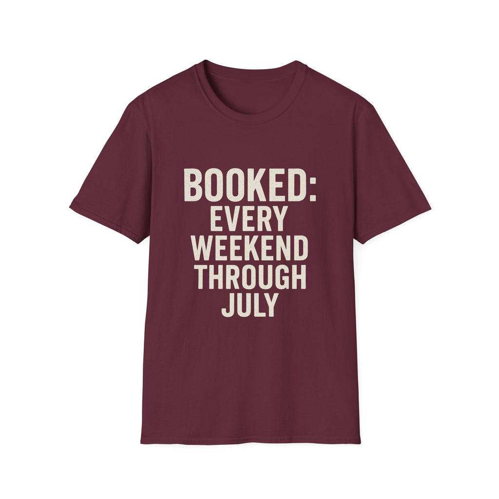 Booked: Every Weekend Through July T-Shirt