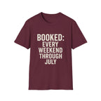 Booked: Every Weekend Through July T-Shirt