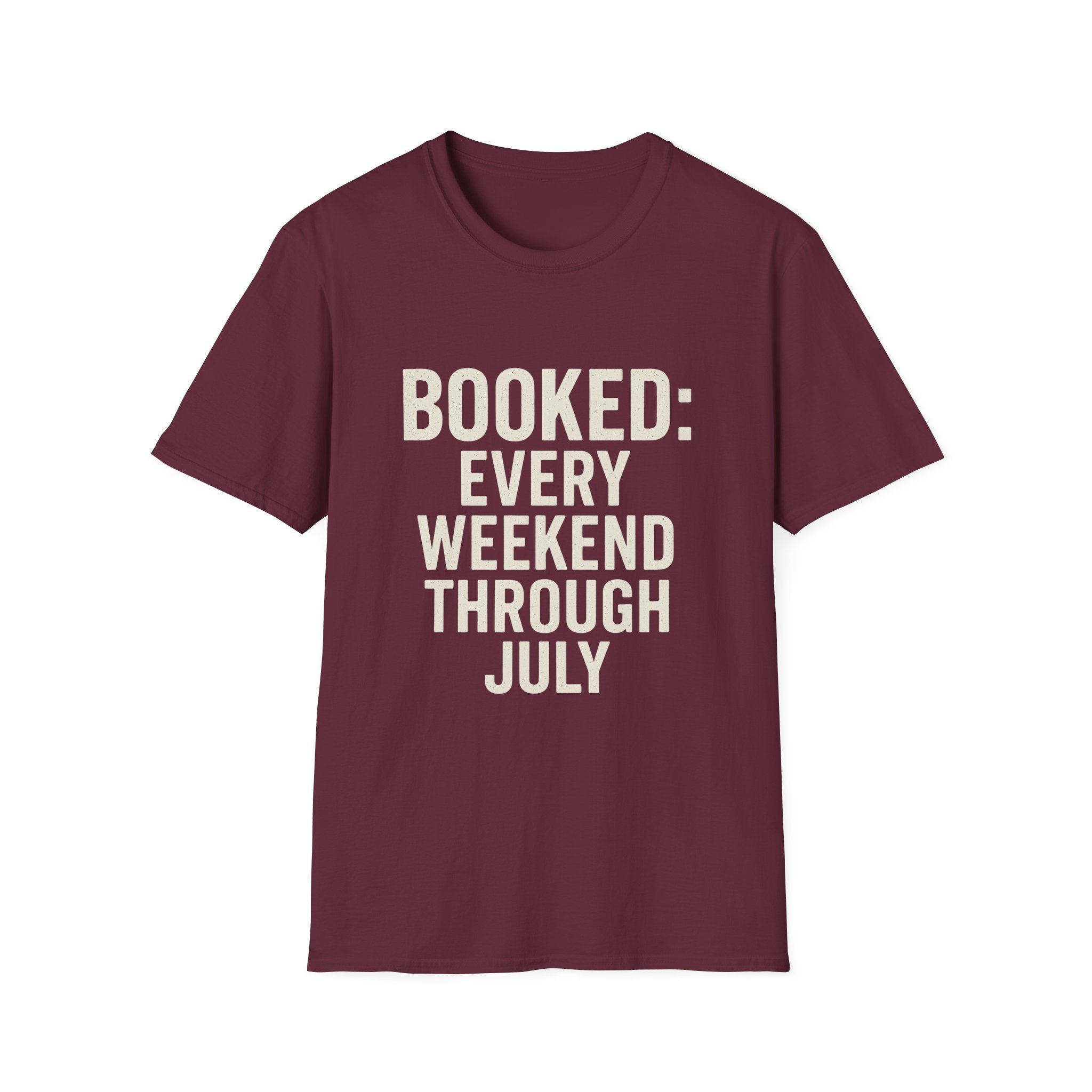 Booked: Every Weekend Through July T-Shirt
