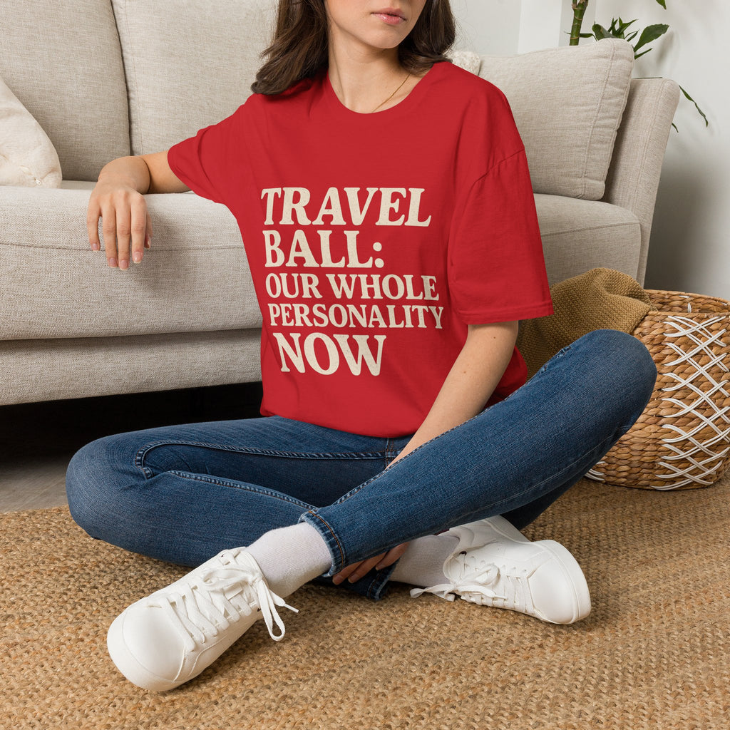 Travel Ball: Our Whole Personality Now T-Shirt