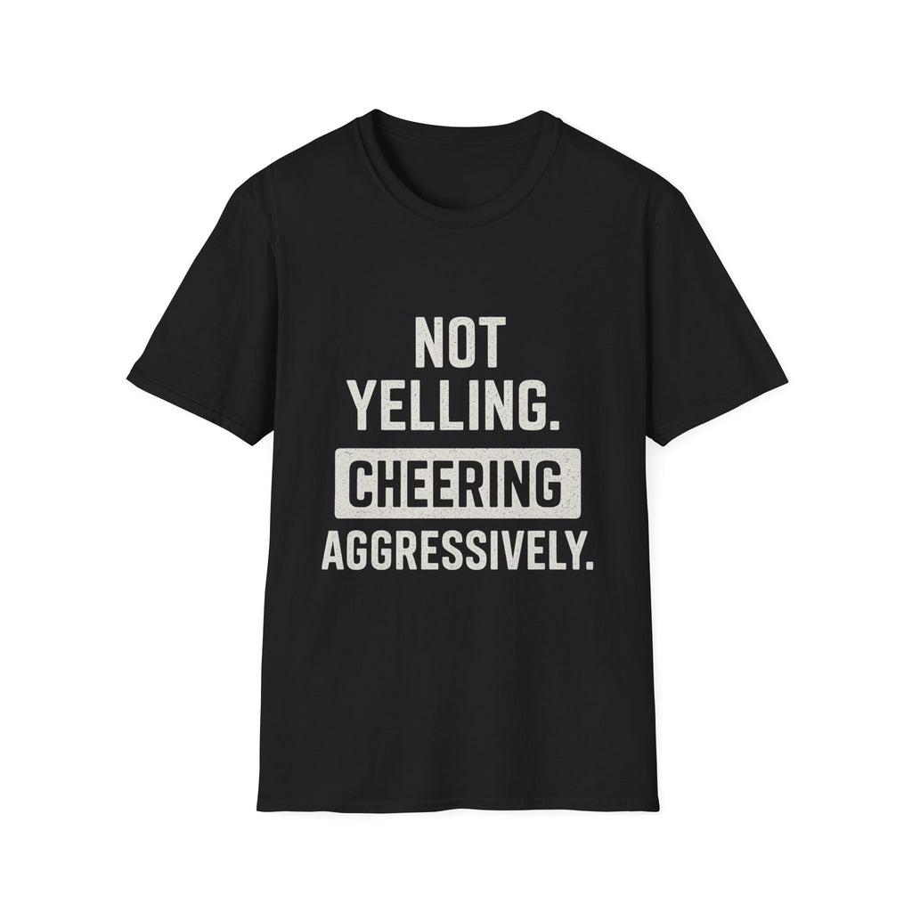 Not Yelling. Cheering Aggressively T-Shirt