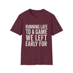 Running Late Left Early T-Shirt
