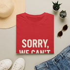 Sorry, We Can't. Tournament T-Shirt