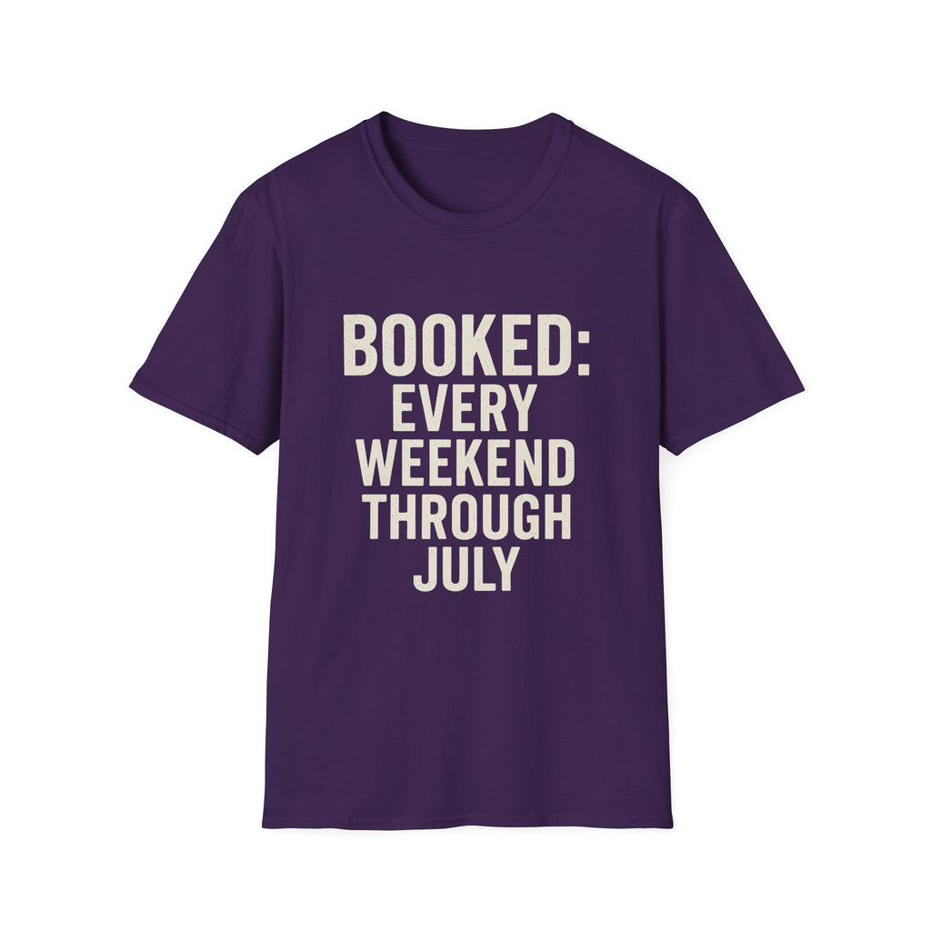 Booked: Every Weekend Through July T-Shirt