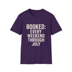 Booked: Every Weekend Through July T-Shirt