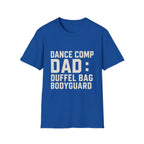 Dance Comp Dad: Duffel Bag Bodyguard T-Shirt