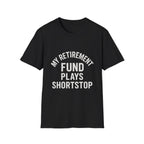 My Retirement Fund Plays Shortstop T-Shirt