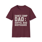 Dance Comp Dad: Duffel Bag Bodyguard T-Shirt