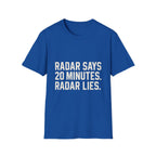Radar Says 20 Minutes. Radar Lies T-Shirt