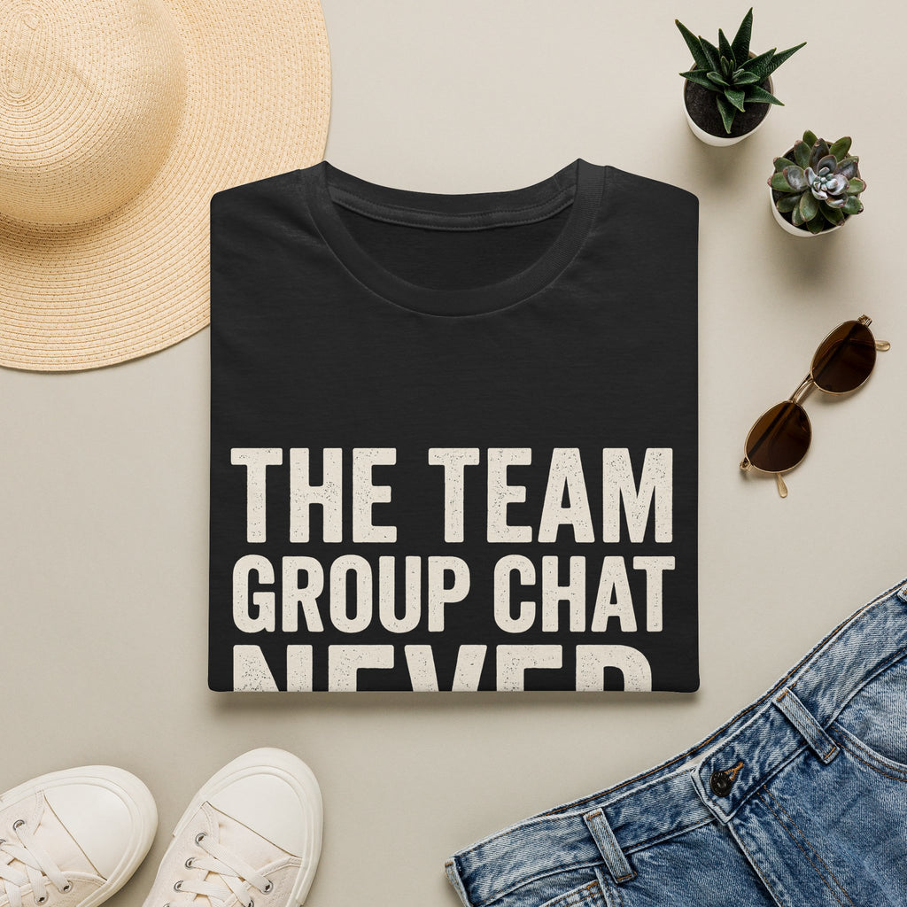 The Team Group Chat Never Sleeps T-Shirt