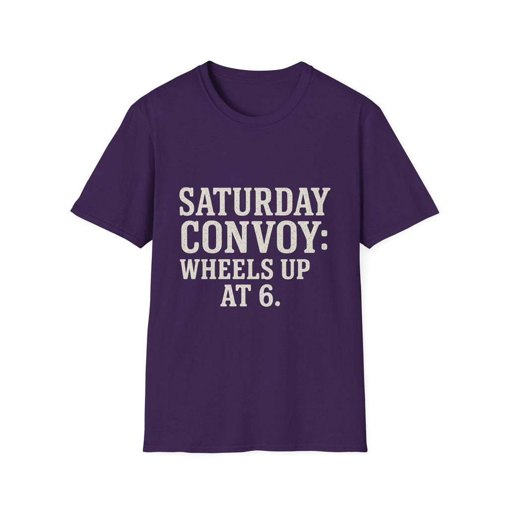 Saturday Convoy: Wheels Up At 6 T-Shirt